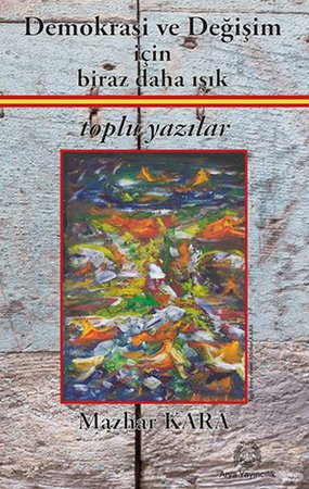 Demokrasi ve Değişim için Biraz Daha Işık Toplu Yazılar