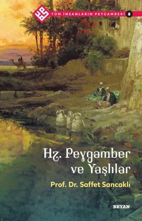 Tüm İnsanların Peygamberi -8 Hz. Peygamber ve Yaşlılar