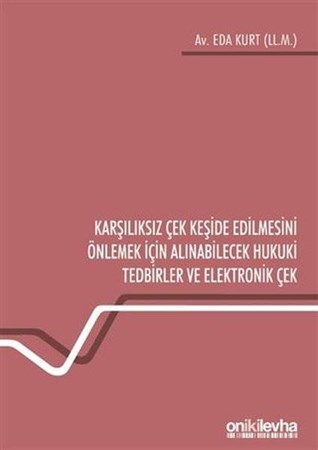 Karşılıksız Çek Keşide Edilmesini Önlemek İçin Alınabilecek Hukuki Tedbirler ve Elektronik Çek
