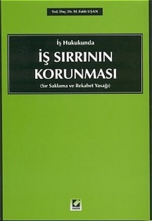 İş Hukukunda İş Sırrının Korunması Sır Saklama Ve Rekabet Yasağı