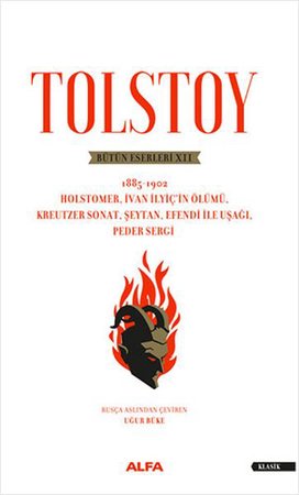 Tolstoy Bütün Eserleri 12 -1885-1902 Holstomer, İvan İlyiç’in Ölümü, Kreutzer Sonat, Şeytan, Efendi