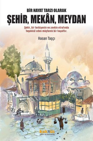 Bir Hayat Tarzı Olarak Şehir, Mekan, Meydan