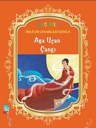 Resimli Ünlü Çin Efsaneleri Dizisi 6 Aya Uçan Çangı