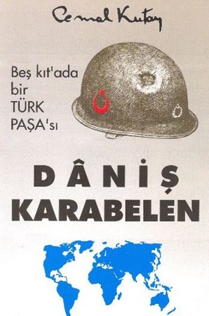 Beş Kıt'ada Bir Türk Paşa'sı Daniş Karabelen