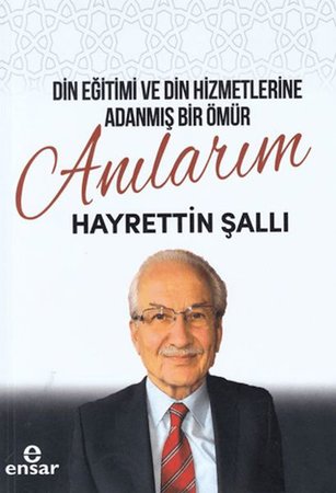 Din Eğitimi ve Din Hizmetlerine Adanmış Bir Ömür: Anılarım