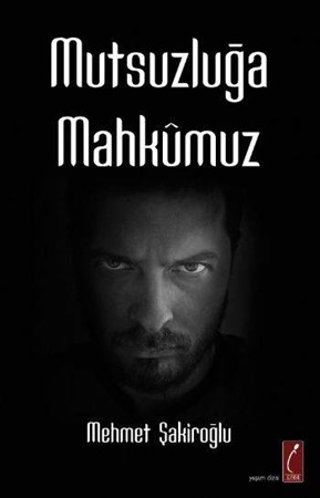 Mutsuzluğa Mahkumuz