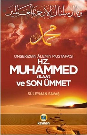 Onsekizbin Alemin Mustafa'sı Hz. Muhammed S.a.v. Ve Son Ümmet