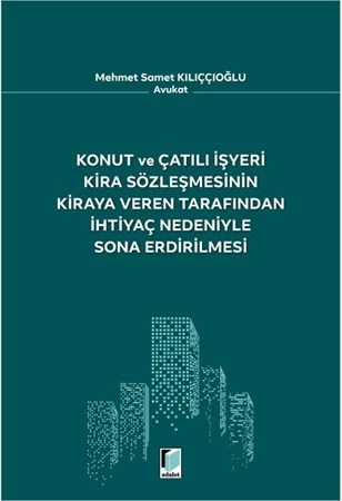 Konut ve Çatılı İşyeri Kira Sözleşmesinin Kiraya Veren Tarafından İhtiyaç Nedeniyle Sona Erdirilmesi