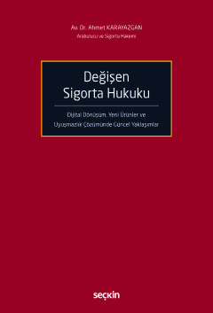 Değişen Sigorta Hukuku Dijital Dönüşüm, Yeni Ürünler ve Uyuşmazlık Çözümünde Güncel Yaklaşımlar