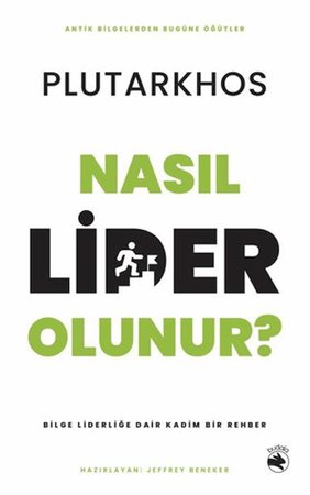 Nasıl Lider Olunur? - Bilge Liderliğe Dair Kadim Bir Rehber