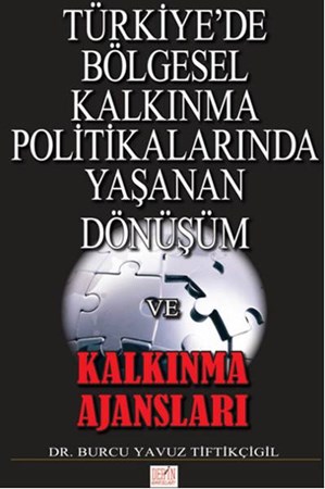 Türkiye'de Bölgesel Kalkınma Politikalarında Yaşanan Dönüşüm Ve Kalkınma Ajansları