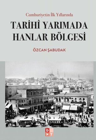 Cumhuriyetin İlk Yıllarında Tarihi Yarımada Hanlar Bölgesi