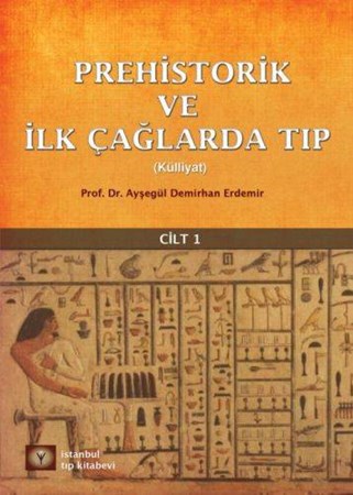 Prehistorik Ve İlk Çağlarda Tıp Külliyat Cilt 1