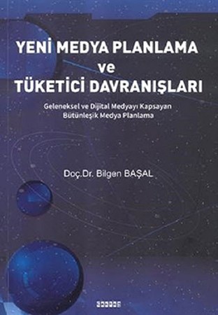 Yeni Medya Planlama ve Tüketici Davranışları / Geleneksel ve Dijital Medyayı Kapsayan Bütünleşik Medya Planlama