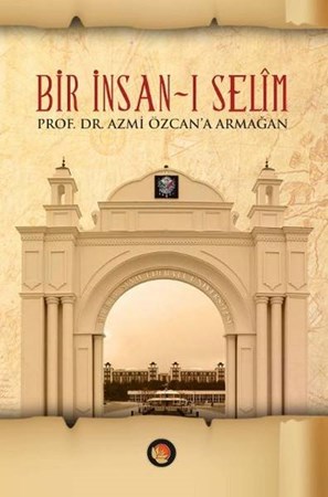 Bir İnsan I Selim Ciltli Prof. Dr. Azmi Özcana Armağan