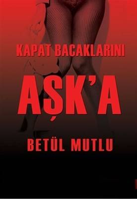 Kapat Bacaklarını Aşka