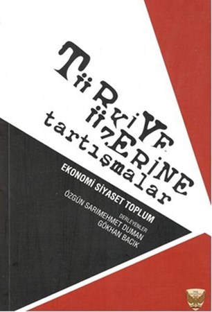 Türkiye Üzerine Tarışmalar Ekonomi Siyaset Toplum