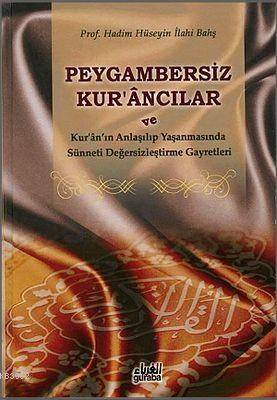 Peygambersiz Kur'ancılar Ve Kur'an'ın Anlaşılıp Yaşanmasında Sünneti Değersizleştirme Gayretleri