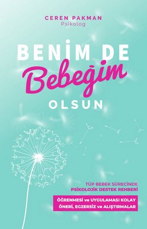 Benim De Bebeğim Olsun - Tüp Bebek Sürecinde Psikolojik Destek Rehberi