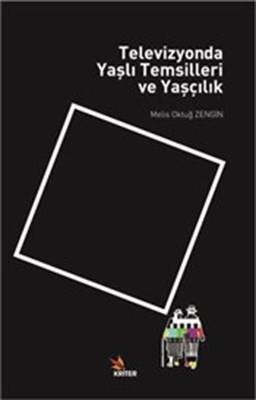 Televizyonda Yaşlı Temsilleri Ve Yaşçılık