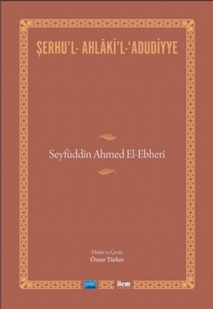 Şerhu’L-Ahlâki’L-Adudiyye-Seyfüddîn Ahmed El-Ebherî