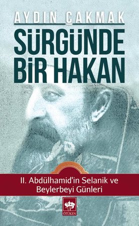 Sürgünde Bir Hakan  II. Abdülhamid'in Selanik ve Beylerbeyi Günleri