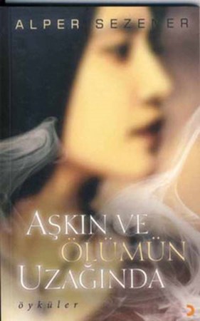 Aşkın Ve Ölümün Uzağında
