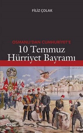 Osmanlıdan Cumhuriyete 10 Temmuz Hürriyet Bayramı