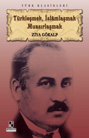 Türkleşmek, İslamlaşmak Muasırlaşmak