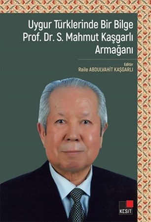 Uygur Türklerinde Bir Bilge Prof.dr.s.mahmut Kaşgarlı Armağanı