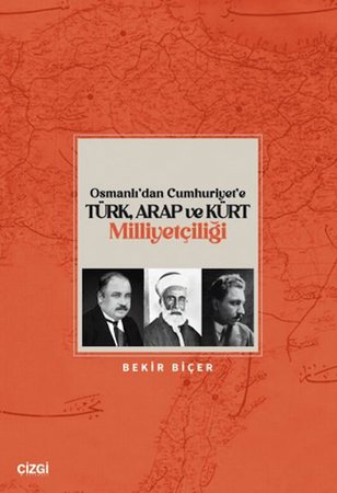 Osmanlı’dan Cumhuriyet’e Türk, Arap ve Kürt Milliyetçiliği