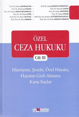 Özel Ceza Hukuku Cilt 3: Hürriyete, Şerefe, Özel Hayata, Hayatın Gizli Alanına Karşı Suçlar (Ciltli)