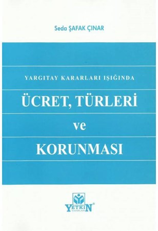 Yargıtay Kararları Işığında Ücret Türleri ve Korunması