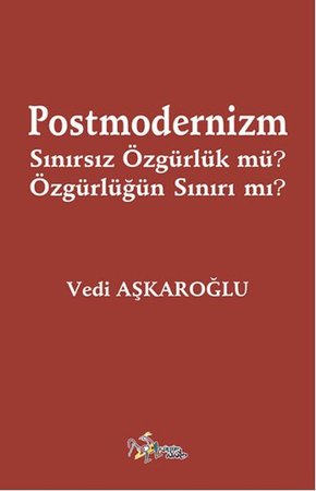Postmodernizm Sınırsız Özgürlük mü? Özgürlüğün Sınırı mı?