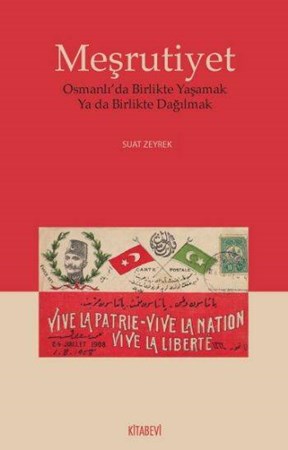 Meşrutiyet Osmanlı'da Birlikte Yaşamak Ya Da Birlikte Dağılmak