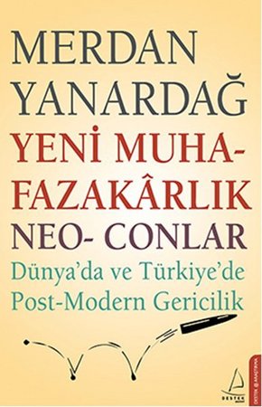 Yeni Muhafazakarlık Neo-Conlar  Dünya'da ve Türkiye'de Post-Modern Gericilik