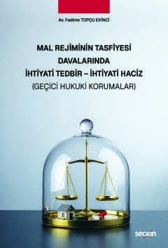 Mal Rejiminin Tasfiyesi Davalarında İhtiyati Tedbir – İhtiyati Haciz (Geçici Hukuki Korumalar)