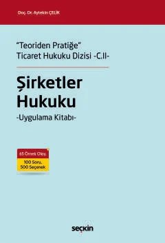 "Teoriden Pratiğe" Ticaret Hukuku Dizisi –C.II–Şirketler Hukuku –Uygulama Kitabı–