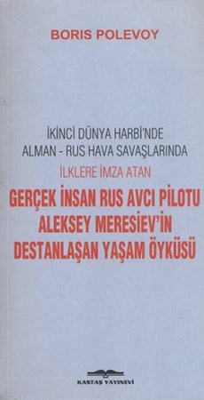 Gerçek İnsan Rus Avcı Pilotu Aleksey Meresiev'in Destanlaşan Yaşam Öyküsü