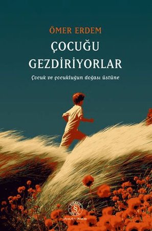 Çocuğu Gezdiriyolar Çocuk ve Çocukluğun Doğası Üstüne