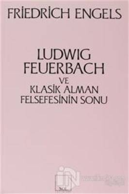 Ludwig Feuerbach Ve Klasik Alman Felsefesinin Sonu