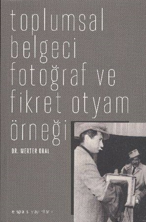 Toplumsal Belgeci Fotoğraf Ve Fikret Otyam Örneği