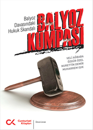 Balyoz Kumpası  Balyoz Davasındaki Hukuk Skandalı
