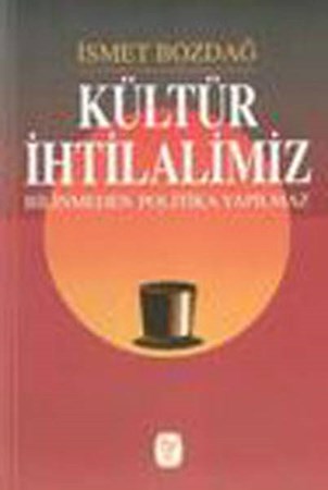 Kültür İhtilalimiz Bilinmeden Politika Yapılmaz