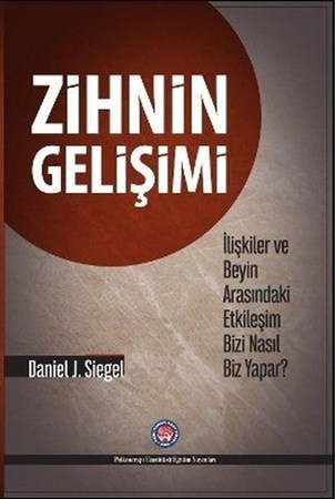 Zihnin Gelişimi /  İlişkiler ve Beyin Arasındaki Etkileşim Bizi Nasıl Biz Yapar?
