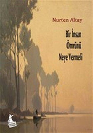 Bir İnsan Ömrünü Neye Vermeli