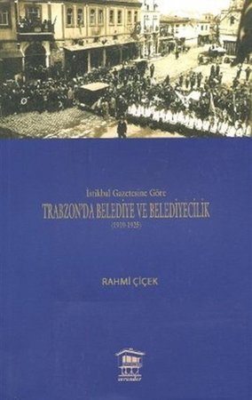 İstikbal Gazetesine Göre Trabzon’da Belediye ve Belediyecilik (1919-1925)