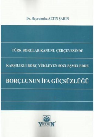 Türk Borçlar Kanunu Çerçevesinde Karşılıklı Borç Yükleyen Sözleşmelerde Borçlunun İfa Güçsüzlüğü