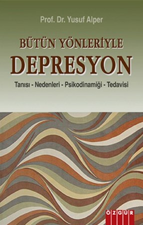 Bütün Yönleriyle Depresyon Tanısı Nedenleri Psikodinamiği Tedavisi