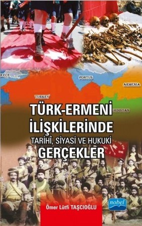 Türk-Ermeni İlişkilerinde Tarihi, Siyasi Ve Hukuki Gerçekler